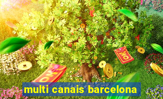 multi canais barcelona